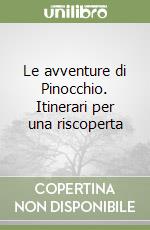 Le avventure di Pinocchio. Itinerari per una riscoperta libro