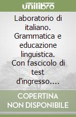 Laboratorio di italiano. Grammatica e educazione linguistica. Con fascicolo di test d'ingresso. Per la Scuola media