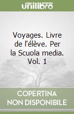 Voyages. Livre de l'élève. Per la Scuola media. Vol. 1 libro