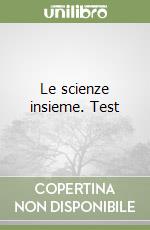 Le scienze insieme. Test libro