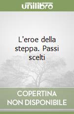 L'eroe della steppa. Passi scelti libro
