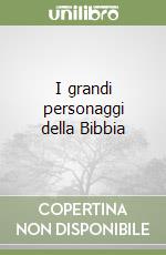 I grandi personaggi della Bibbia libro