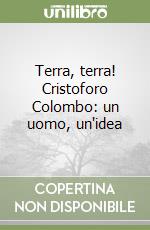 Terra, terra! Cristoforo Colombo: un uomo, un'idea libro