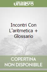 Incontri Con L'aritmetica + Glossario libro