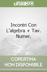 Incontri Con L'algebra + Tav. Numer. libro