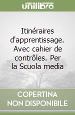 Itinéraires d'apprentissage. Avec cahier de contrôles. Per la Scuola media