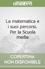 La matematica e i suoi percorsi. Per la Scuola media libro