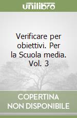 Verificare per obiettivi. Per la Scuola media. Vol. 3 libro