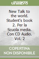 New Talk to the world. Student's book 2. Per la Scuola media. Con CD Audio. Vol. 2 libro