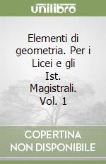Elementi di geometria. Per i Licei e gli Ist. Magistrali. Vol. 1 libro