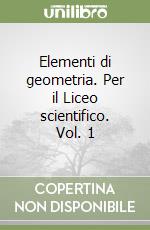 Elementi di geometria. Per il Liceo scientifico. Vol. 1 libro