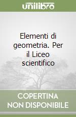 Elementi di geometria. Per il Liceo scientifico libro