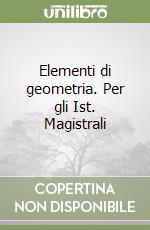 Elementi di geometria. Per gli Ist. Magistrali (2) libro
