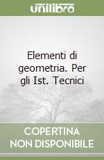 Elementi di geometria. Per gli Ist. Tecnici libro