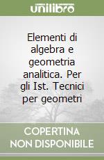Elementi di algebra e geometria analitica. Per gli Ist. Tecnici per geometri (2) libro
