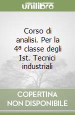 Corso di analisi. Per la 4ª classe degli Ist. Tecnici industriali libro