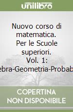 Nuovo corso di matematica. Per le Scuole superiori. Vol. 1: Algebra-Geometria-Probabilità libro