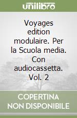 Voyages edition modulaire. Per la Scuola media. Con audiocassetta. Vol. 2 libro