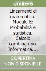 Lineamenti di matematica. Modulo E: Probabilità e statistica. Calcolo combinatorio. Informatica. Per il biennio libro