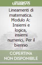 Lineamenti di matematica. Modulo A: Insiemi e logica, insiemi numerici. Per il biennio libro