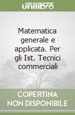 Matematica generale e applicata. Per gli Ist. Tecnici commerciali (1) libro