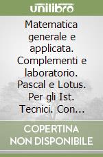 Matematica generale e applicata. Complementi e laboratorio. Pascal e Lotus. Per gli Ist. Tecnici. Con floppy disk libro