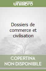 Dossiers de commerce et civilisation