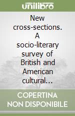 New cross-sections. A socio-literary survey of British and American cultural traditions libro