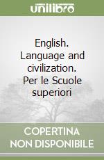 English. Language and civilization. Per le Scuole superiori libro