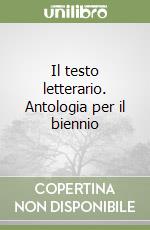 Il testo letterario. Antologia per il biennio