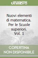 Nuovi elementi di matematica. Per le Scuole superiori. Vol. 1 libro