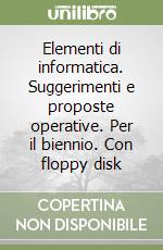 Elementi di informatica. Suggerimenti e proposte operative. Per il biennio. Con floppy disk