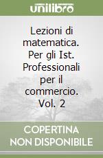 Lezioni di matematica. Per gli Ist. Professionali per il commercio. Vol. 2 libro