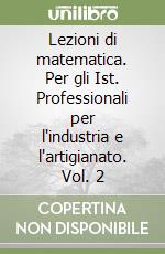 Lezioni di matematica. Per gli Ist. Professionali per l'industria e l'artigianato. Vol. 2 libro