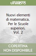 Nuovi elementi di matematica. Per le Scuole superiori. Vol. 2 libro