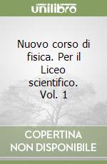 Nuovo corso di fisica. Per il Liceo scientifico. Vol. 1 libro