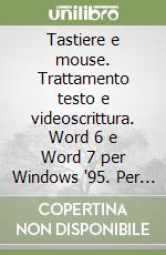 Tastiere e mouse. Trattamento testo e videoscrittura. Word 6 e Word 7 per Windows '95. Per gli Ist. tecnici commerciali e professionali. Con floppy disk libro