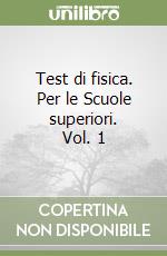 Test di fisica. Per le Scuole superiori. Vol. 1