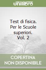 Test di fisica. Per le Scuole superiori. Vol. 2