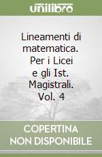 Lineamenti di matematica. Per i Licei e gli Ist. Magistrali. Vol. 4 libro