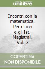 Incontri con la matematica. Per i Licei e gli Ist. Magistrali. Vol. 3 libro