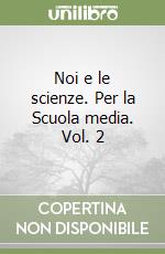 Noi e le scienze. Per la Scuola media. Vol. 2