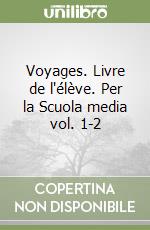 Voyages. Livre de l'élève. Per la Scuola media vol. 1-2 libro