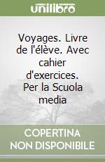 Voyages. Livre de l'élève. Avec cahier d'exercices. Per la Scuola media libro