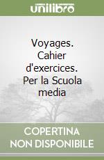 Voyages. Cahier d'exercices. Per la Scuola media libro