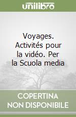 Voyages. Activités pour la vidéo. Per la Scuola media libro