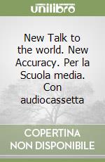 New Talk to the world. New Accuracy. Per la Scuola media. Con audiocassetta libro