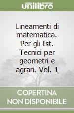 Lineamenti di matematica. Per gli Ist. Tecnici per geometri e agrari. Vol. 1 libro