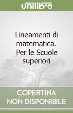 Lineamenti di matematica. Per le Scuole superiori (1) libro