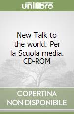 New Talk to the world. Per la Scuola media. CD-ROM libro